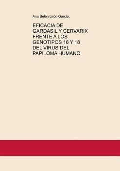 EFICACIA DE GARDASIL Y CERVARIX FRENTE A LOS GENOTIPOS 16 Y 18 DEL VIRUS DEL PAPILOMA HUMANO