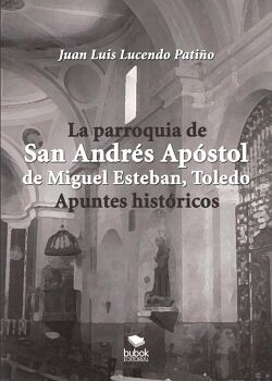 LA PARROQUIA DE SAN ANDR�S AP�STOL DE MIGUEL ESTEBAN (TOLEDO). APUNTES HIST�RICOS