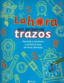 MIS PRIMEROS TRAZOS -APRENDE A RECONOCERY ESCRIBIR LA HORA