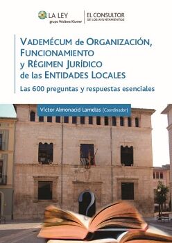 VADEMCUM DE ORGANIZACIN, FUNCIONAMIENTO Y RGIMEN JURDICO DE LAS ENTIDADES LOCALES