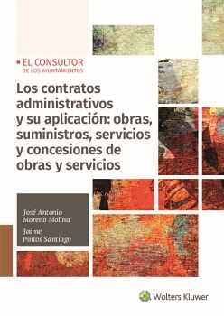 LOS CONTRATOS ADMINISTRATIVOS Y SU APLICACI�N: OBRAS, SUMINISTROS, SERVICIOS Y CONCESI�N DE OBRAS Y SERVICIOS