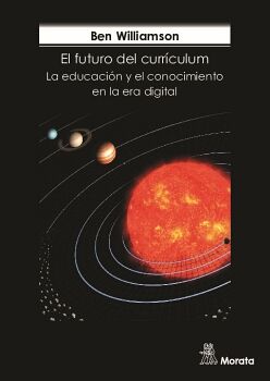 EL FUTURO DEL CURR�CULUM. LA EDUCACI�N Y EL CONOCIMIENTO EN LA ERA DIGITAL