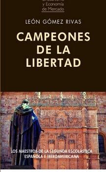 CAMPEONES DE LA LIBERTAD. LOS MAESTROS DE LA SEGUNDA ESCOL�STICA ESPA�OLA E IBEROAMERICANA
