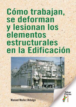 C�MO TRABAJAN, SE DEFORMAN Y LESIONAN LOS ELEMENTOS ESTRUCTURALES EN LA EDIFICACI�N