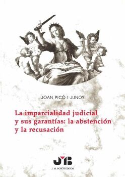 LA IMPARCIALIDAD JUDICIAL Y SUS GARANT�AS: LA ABSTENCI�N Y LA RECUSACI�N