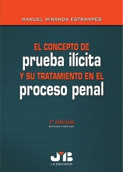 EL CONCEPTO DE PRUEBA IL�CITA Y SU TRATAMIENTO EN EL PROCESO PENAL