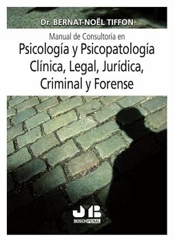 MANUAL DE CONSULTOR�A EN PSICOLOG�A Y PSICOPATOLOG�A CL�NICA, LEGAL, JUR�DICA, CRIMINAL Y FORENSE
