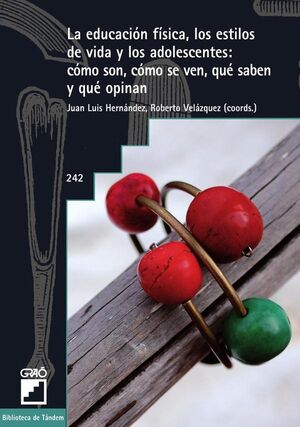 LA EDUCACI�N F�SICA, LOS ESTILOS DE VIDA Y LOS ADOLESCENTES: C�MO SON, C�MO SE VEN, QU� SABEN Y QU� OPINAN