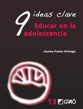 9 IDEAS CLAVE. EDUCAR EN LA ADOLESCENCIA