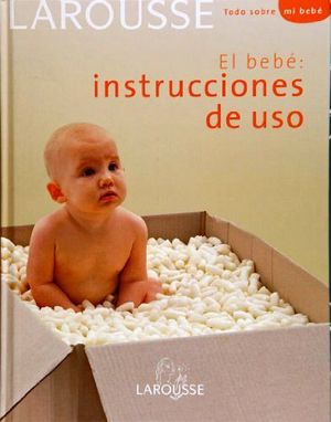 BEBE: INSTRUCCIONES DE USO  -TODO SOBRE MI BEBE-