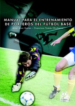 MANUAL PARA EL ENTRENAMIENTO DE PORTEROS DE F�TBOL BASE
