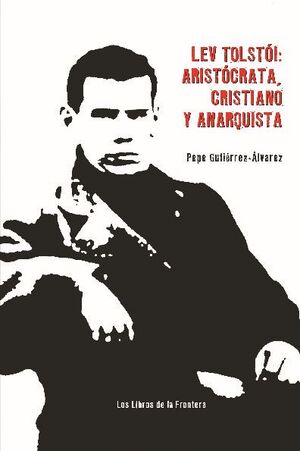 LEV TOLSTOI:ARISTR�CATA, CRISTIANO Y ANARQUISTA