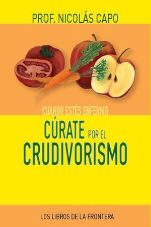 CUANDO EST�S ENFERMO C�RATE POR EL CRUDIVORISMO