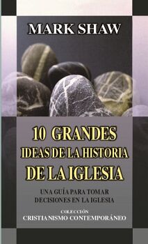 10 GRANDES IDEAS DE LA HISTORIA DE LA IGLESIA