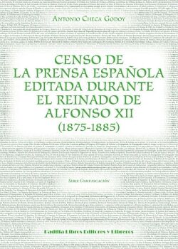 CENSO DE LA PRENSA ESPA�OLA EDITADA DURANTE EL REINADO DE ALFONSO XII