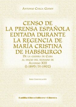CENSO DE LA PRENSA ESPA�OLA EDITADA DURANTE LA REGENCIA DE MAR�A CRISTINA DE HABSBURGO