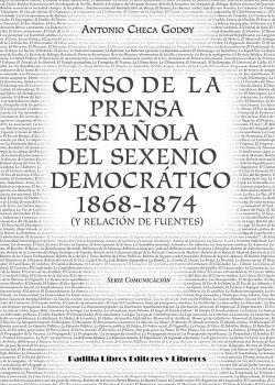 CENSO DE LA PRENSA ESPA�OLA DEL SEXENIO DEMOCR�TICO 1868-1874 (Y RELACI�N DE FUENTES)