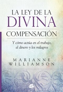 LEY DE LA DIVINA COMPENSACIN. Y CMO ACTA EN EL TRABAJO, EL DINERO Y LOS MILAGROS