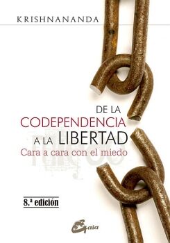 DE LA CODEPENDENCIA A LA LIBERTAD. CARA A CARA CON EL MIEDO (NUEVA EDICIN)