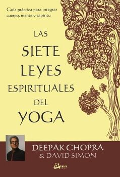 SIETE LEYES ESPIRITUALES DEL YOGA, LAS. GUA PRCTICA PARA INTEGRAR CUERPO, MENTE Y ESPRITU