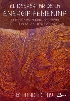 DESPERTAR DE LA ENERGA FEMENINA, EL. LA BENDICIN MUNDIAL DEL TERO Y EL RETORNO A LA AUTNTICA FEMINIDAD