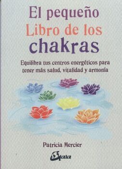 PEQUEO LIBRO DE LOS CHAKRAS, EL. EQUILIBRA TUS CENTROS ENERGTICOS PARA TENER MS SALUD, VITALIDAD Y ARMONA