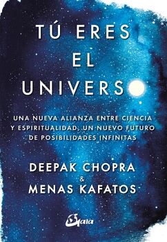 T ERES EL UNIVERSO. UNA NUEVA ALIANZA ENTRE CIENCIA Y ESPIRITUALIDAD, UN NUEVO FUTURO DE POSIBILIDADES INFINITAS