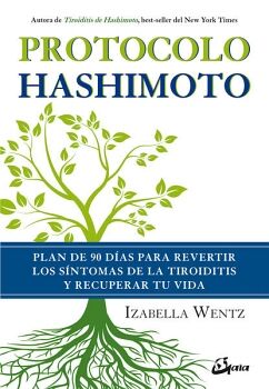 PROTOCOLO HASHIMOTO. PLAN DE 90 DAS PARA REVERTIR LOS SNTOMAS DE LA TIROIDITIS Y RECUPERAR TU VIDA