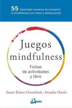 JUEGOS MINDFULNESS. 55 DIVERTIDAS MANERAS DE COMPARTIR EL MINFULNESS CON NIOS Y ADOLESCENTES (INCLUYE LIBRO Y FICHAS)