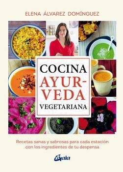 COCINA AYURVEDA VEGETARIANA. RECETAS SANAS Y SABROSAS PARA CADA ESTACIN CON LOS INGREDIENTES DE TU DESPENSA