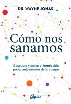 CMO NOS SANAMOS. DESCUBRE Y ACTIVA EL FORMIDABLE PODER AUTOSANADOR DE TU CUERPO