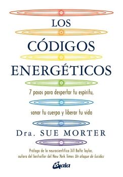 CDIGOS ENERGTICOS, LOS. 7 PASOS PARA DESPERTAR TU ESPRITU, SANAR TU CUERPO Y LIBERAR TU VIDA