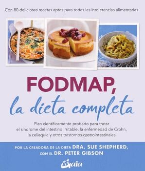 FODMAP, LA DIETA COMPLETA. PLAN CIENTFICAMENTE PROBADO PARA TRATAR EL SNDROME DEL INTESTINO IRRITABLE, LA ENFERMEDAD D