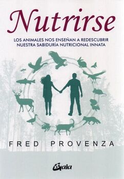 NUTRIRSE. LOS ANIMALES NOS ENSEAN A REDESCUBRIR NUESTRA SABIDURA NUTRICIONAL INNATA