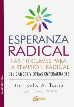 ESPERANZA RADICAL. LAS 10 CLAVES PARA LA REMISIN RADICAL DEL CNCER Y OTRAS ENFERMEDADES