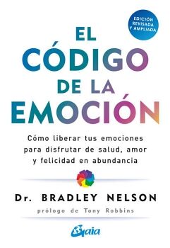 CDIGO DE LA EMOCIN, EL. CMO LIBERAR TUS EMOCIONES PARA DISFRUTAR DE SALUD, AMOR Y FELICIDAD EN ABUNDANCIA