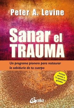 SANAR EL TRAUMA. UN PROGRAMA PIONERO PARA RESTAURAR LA SABIDURA DE TU CUERPO