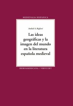 LAS IDEAS GEOGR�FICAS Y LA IMAGEN DEL MUNDO EN LA LITERATURA ESPA�OLA MEDIEVAL