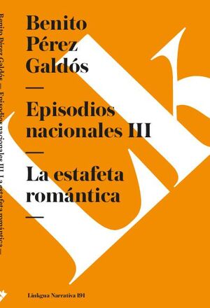 EPISODIOS NACIONALES III. LA ESTAFETA ROMNTICA