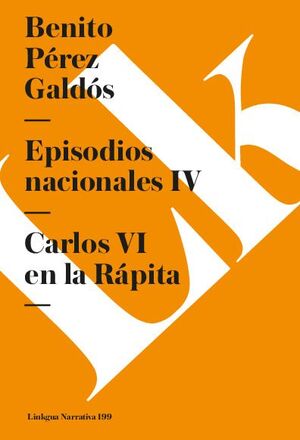 EPISODIOS NACIONALES IV. CARLOS VI EN LA RPITA