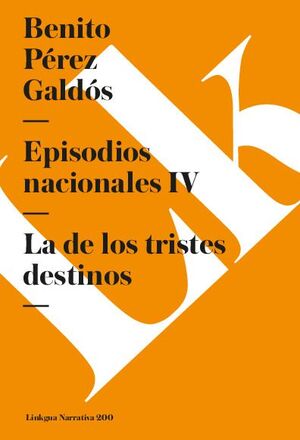 EPISODIOS NACIONALES IV. LA DE LOS TRISTES DESTINOS