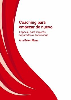 COACHING PARA EMPEZAR DE NUEVO. ESPECIAL PARA MUJERES SEPARADAS Y DIVORCIADAS