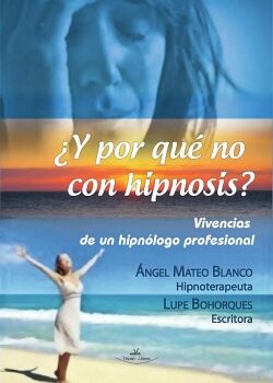 Y POR QU NO CON HIPNOSIS? (VIVENCIAS DE UN HIPNLOGO PROFESIONAL)