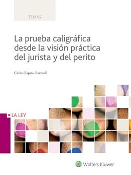 LA PRUEBA CALIGR�FICA DESDE LA VISI�N PR�CTICA DEL JURISTA Y DEL PERITO