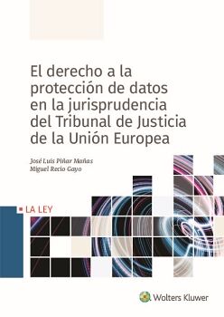 EL DERECHO A LA PROTECCIN DATOS EN LA JURISPRUDENCIA DEL TRIBUNAL DE JUSTICIA DE LA UNIN EUROPEA