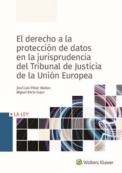 EL DERECHO A LA PROTECCI�N DATOS EN LA JURISPRUDENCIA DEL TRIBUNAL DE JUSTICIA DE LA UNI�N EUROPEA