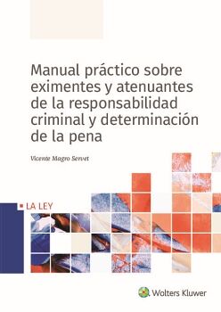 MANUAL PR�CTICO SOBRE EXIMENTES Y ATENUANTES DE LA RESPONSABILIDAD CRIMINAL Y DETERMINACI�N DE LA PENA