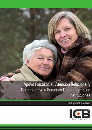 APOYO PSICOSOCIAL, ATENCIN RELACIONAL Y COMUNICATIVA A PERSONAS DEPENDIENTES EN INSTITUCIONES