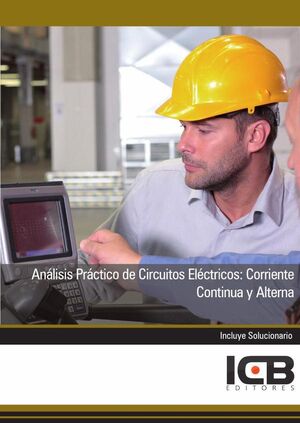 AN�LISIS PR�CTICO DE CIRCUITOS EL�CTRICOS: CORRIENTE CONTINUA Y ALTERNA