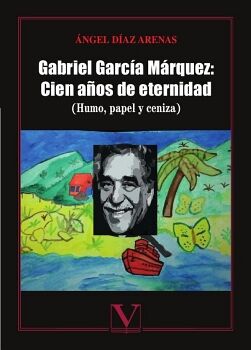 GABRIEL GARC�A M�RQUEZ: CIEN A�OS DE ETERNIDAD